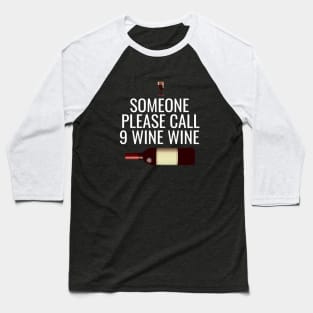 Someone please call 9 wine wine Baseball T-Shirt